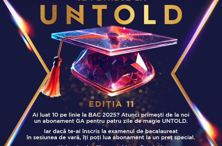 Elevii de 10 la Bac, răsplătiți cu acces gratuit la UNTOLD X